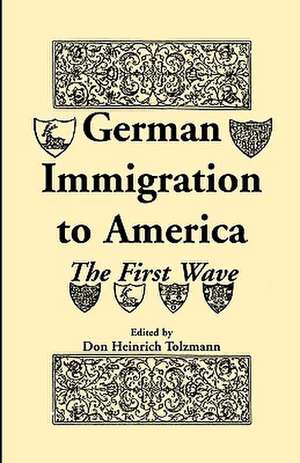 German Immigration in America: The First Wave de Don Heinrich Tolzmann