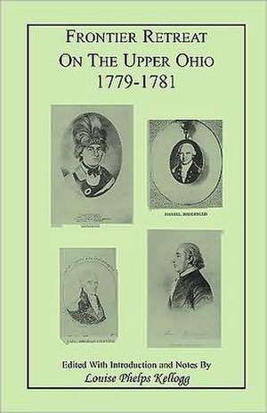 Frontier Retreat on the Upper Ohio, 1779-1781 de Louise Phelps Kellogg