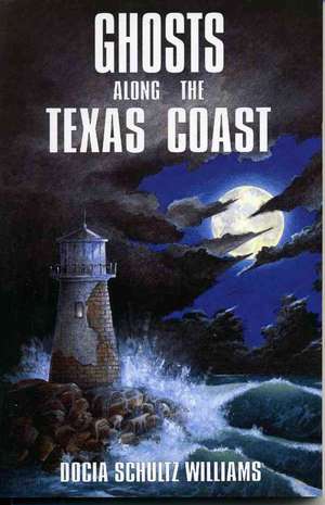 Ghosts Along the Texas Coast de Williams Docia Schultz