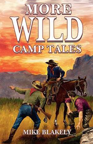 More Wild Camp Tales de Mike Blakely