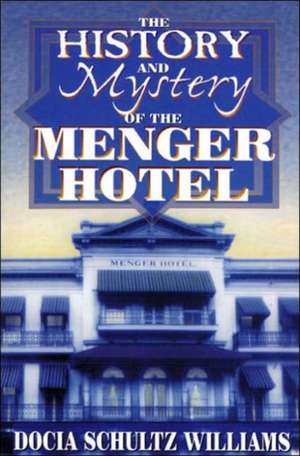 The History and Mystery of the Menger Hotel de Williams Docia Schultz