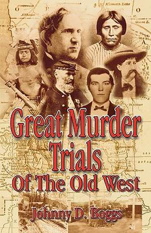 Great Murder Trials of the Old West de Johnny D. Boggs