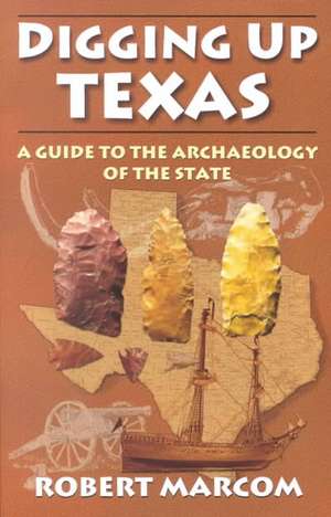 Digging Up Texas de Robert Marcom