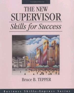 The New Supervisor: Skills for Success de Bruce Tepper