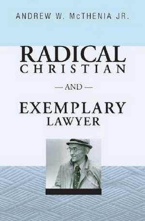 Radical Christian and Exemplary Lawyer de Andrew W. Jr. McThenia