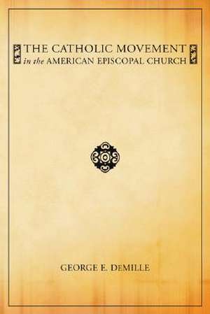 The Catholic Movement in the American Episcopal Church de George E. DeMille