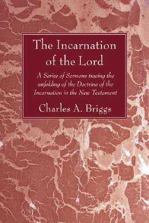 The Incarnation of the Lord de Charles Augustus Briggs