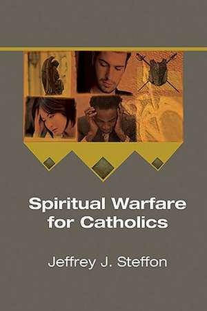 Spiritual Warfare for Catholics de Jeffrey J. Steffon