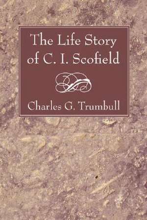 The Life Story of C. I. Scofield de Charles Gallaudet Trumbull