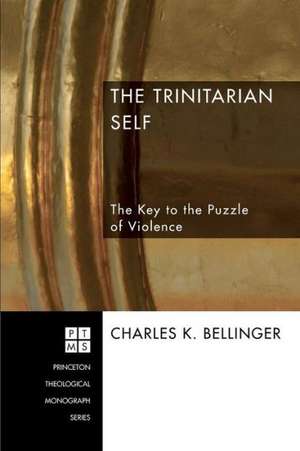 The Trinitarian Self: The Key to the Puzzle of Violence de Charles K. Bellinger