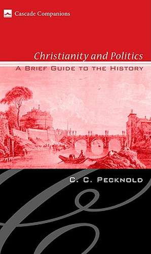 Christianity and Politics: A Brief Guide to the History de C. C. Pecknold