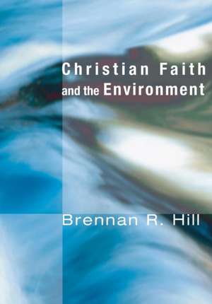 Christian Faith and the Environment: Making Vital Connections de Brennan R. Hill