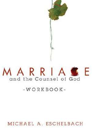 Marriage and the Counsel of God Workbook de Michael A. Eschelbach