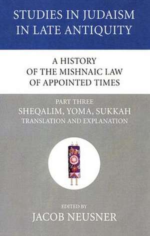 A History of the Mishnaic Law of Appointed Times, Part Three de Jacob Neusner