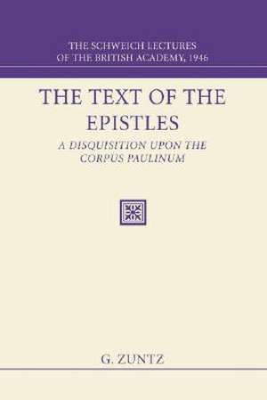 The Text of the Epistles: The Schweich Lectures of the British Academy 1946 de G. Zuntz