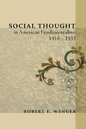 Social Thought in American Fundamentalism, 1918-1933 de Robert E. Wenger