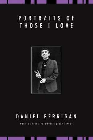 Portraits of Those I Love de Daniel Berrigan