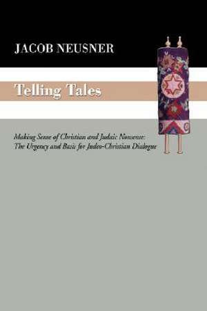 Telling Tales: The Urgency and Basis for Judeo-Christian Dialogue de Jacob Neusner