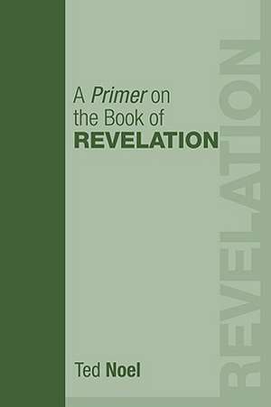 A Primer on the Book of Revelation de Ted Noel