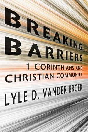 Breaking Barriers de Lyle D. Vander Broek