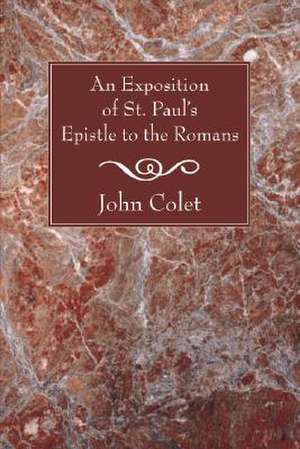 An Exposition of St. Paul's Epistle to the Romans de John Colet