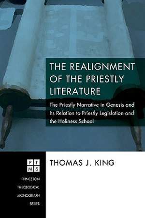 The Realignment of the Priestly Literature: The Priestly Narrative in Genesis and Its Relation to Priestly Legislation and the Holiness School de Thomas J. King