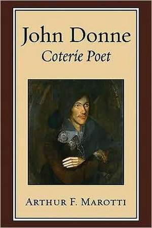 John Donne, Coterie Poet de Professor Marotti, Arthur F.