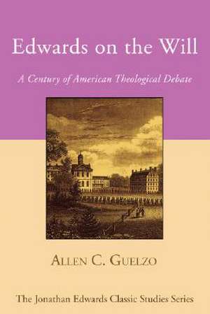 Edwards on the Will: A Century of American Theological Debate de Allen C. Guelzo