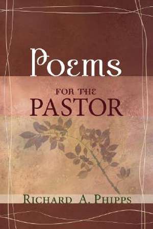 Poems for the Pastor de Richard A. Phipps