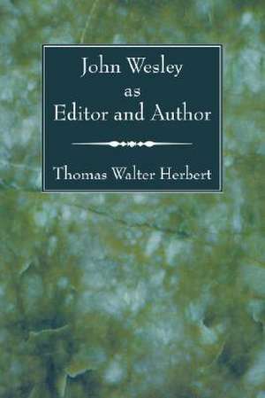 John Wesley as Editor and Author de Thomas Walter Herbert