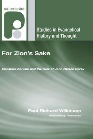 For Zion's Sake: Christian Zionism and the Role of John Nelson Darby de Paul Richard Wilkinson