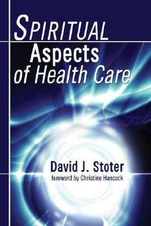 Spiritual Aspects of Health Care de David J. Stoter