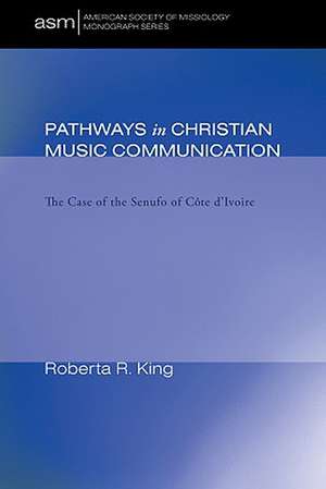 Pathways in Christian Music Communication: The Case of the Senufo of Cote D'Ivoire de Roberta R. King