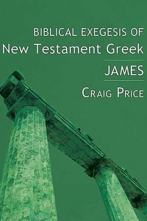 Biblical Exegesis of New Testament Greek: James de Craig Price