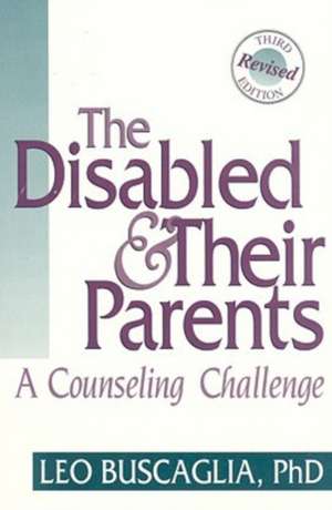 The Disabled & Their Parents: A Counseling Challenge de Leo Buscaglia