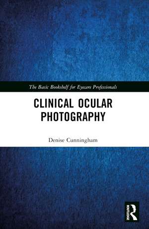 Clinical Ocular Photography de Denise Cunningham