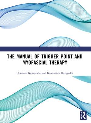 The Manual of Trigger Point and Myofascial Therapy de Dimitrios Kostopoulos