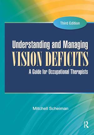 Understanding and Managing Vision Deficits: A Guide for Occupational Therapists de Mitchell Scheiman