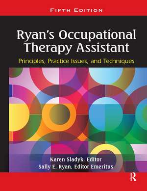 Ryan's Occupational Therapy Assistant: Principles, Practice Issues, and Techniques de Karen Sladyk