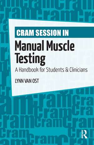 Cram Session in Manual Muscle Testing: A Handbook for Students and Clinicians de Lynn Van Ost