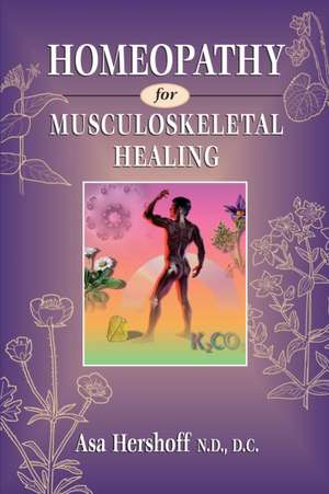 Homeopathy for Musculoskeletal Healing de Asa Hershoff