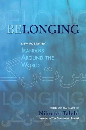 Belonging: New Poetry by Iranians Around the World de Niloufar Talebi