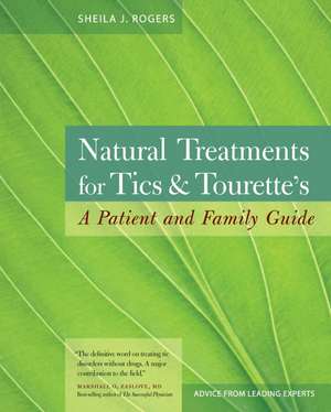 Natural Treatments for Tics & Tourette's: A Patient and Family Guide de Sheila J. Rogers