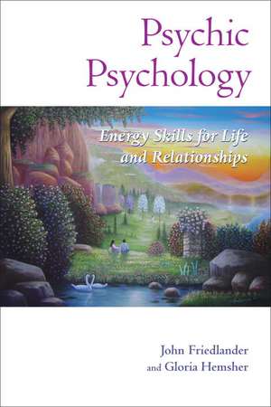 Psychic Psychology: Energy Skills for Life and Relationships de John Friedlander