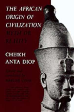 The African Origin of Civilization: Myth or Reality de Cheikh Anta Diop