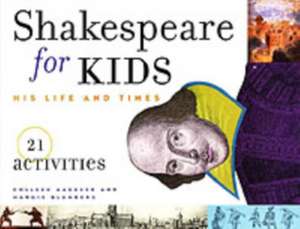 Shakespeare for Kids: His Life and Times, 21 Activities de Colleen Aagesen