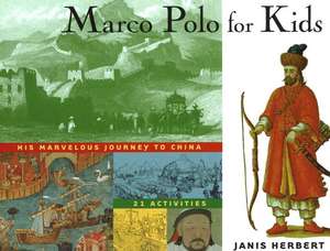 Marco Polo for Kids: His Marvelous Journey to China, 21 Activities de Janis Herbert