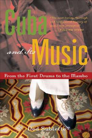 Cuba and Its Music: From the First Drums to the Mambo de Ned Sublette