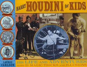 Harry Houdini for Kids: His Life and Adventures with 21 Magic Tricks and Illusions de Laurie Carlson