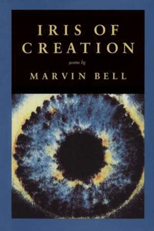 Iris of Creation de Marvin Bell